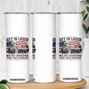 Get In Loser We're Crossing The Delaware Uncle Sam Style Skinny Tumbler Funny George Washington Pointing Vintage American Flag Patriotic TS02 Print Your Wear