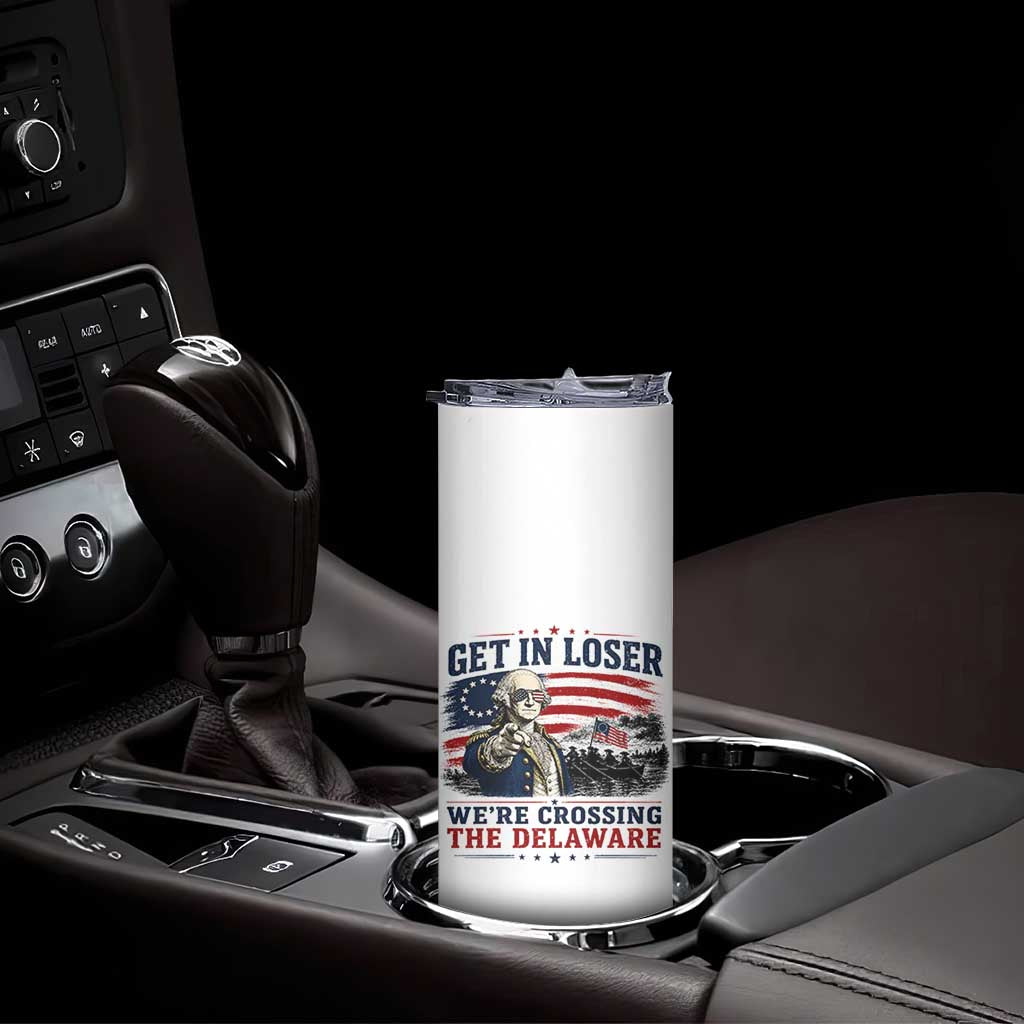 Get In Loser We're Crossing The Delaware Uncle Sam Style Skinny Tumbler Funny George Washington Pointing Vintage American Flag Patriotic TS02 Print Your Wear