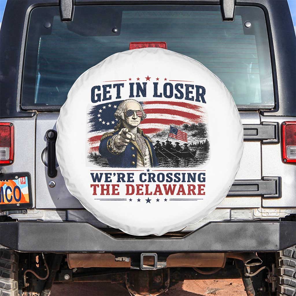Get In Loser We're Crossing The Delaware Uncle Sam Style Spare Tire Cover Funny George Washington Pointing Vintage American Flag Patriotic
