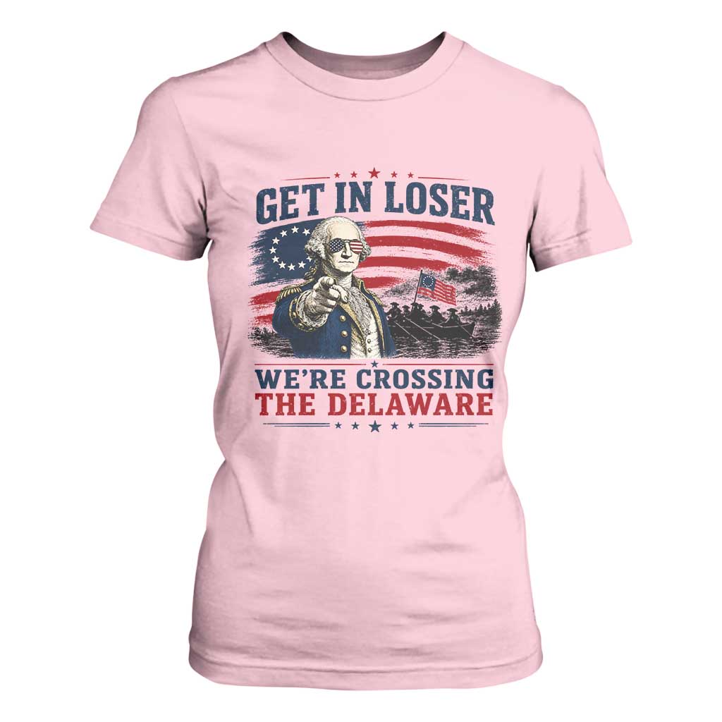 Get In Loser We're Crossing The Delaware Uncle Sam Style T Shirt For Women Funny George Washington Pointing Vintage American Flag Patriotic TS02 Light Pink Print Your Wear