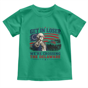 Get In Loser We're Crossing The Delaware Uncle Sam Style Toddler T Shirt Funny George Washington Pointing Vintage American Flag Patriotic TS02 Irish Green Print Your Wear