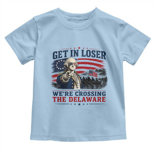 Get In Loser We're Crossing The Delaware Uncle Sam Style Toddler T Shirt Funny George Washington Pointing Vintage American Flag Patriotic TS02 Light Blue Print Your Wear