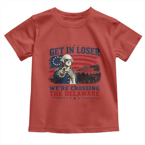 Get In Loser We're Crossing The Delaware Uncle Sam Style Toddler T Shirt Funny George Washington Pointing Vintage American Flag Patriotic TS02 Red Print Your Wear