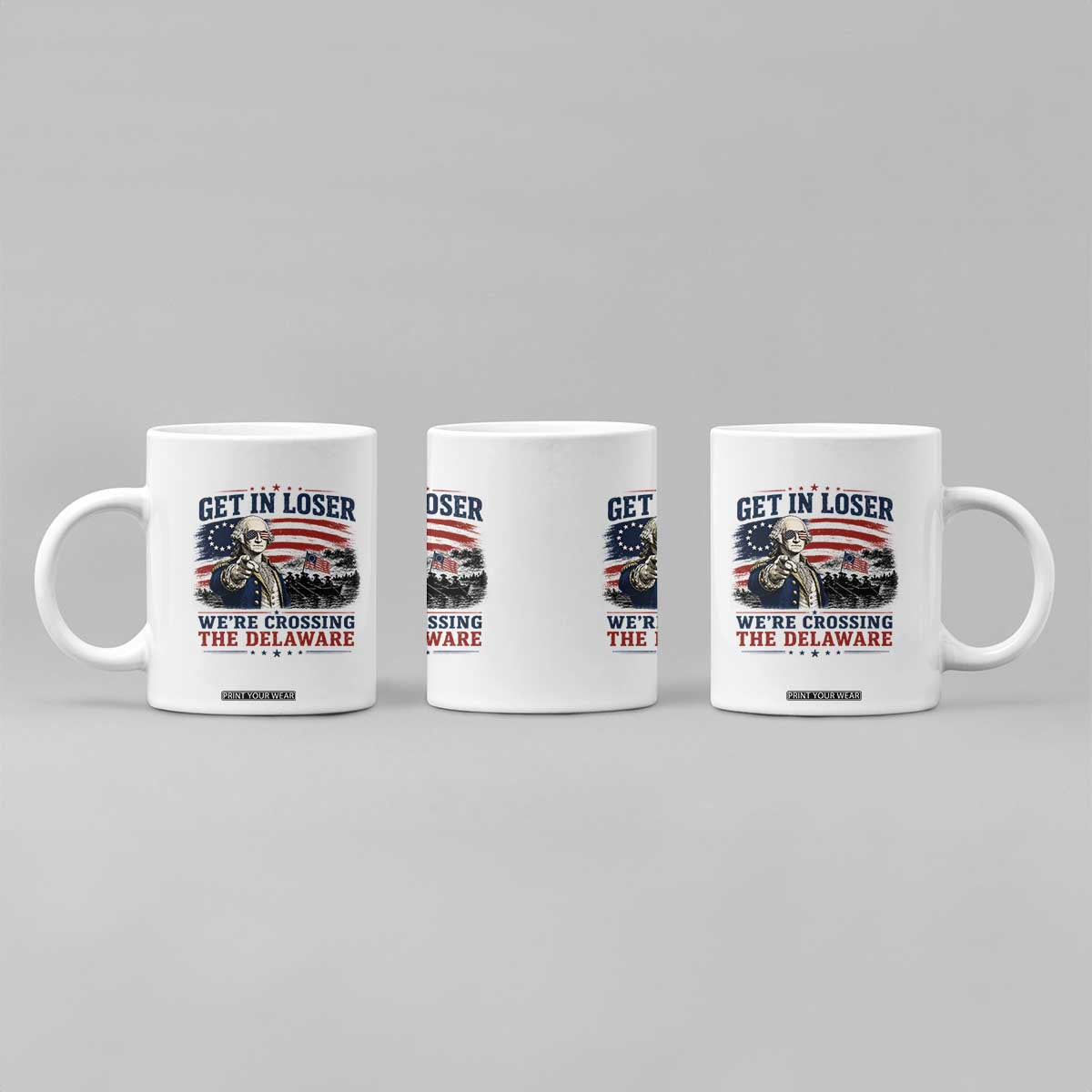 Get In Loser We're Crossing The Delaware Uncle Sam Style Coffee Mug Funny George Washington Pointing Vintage American Flag Patriotic TS02 Print Your Wear