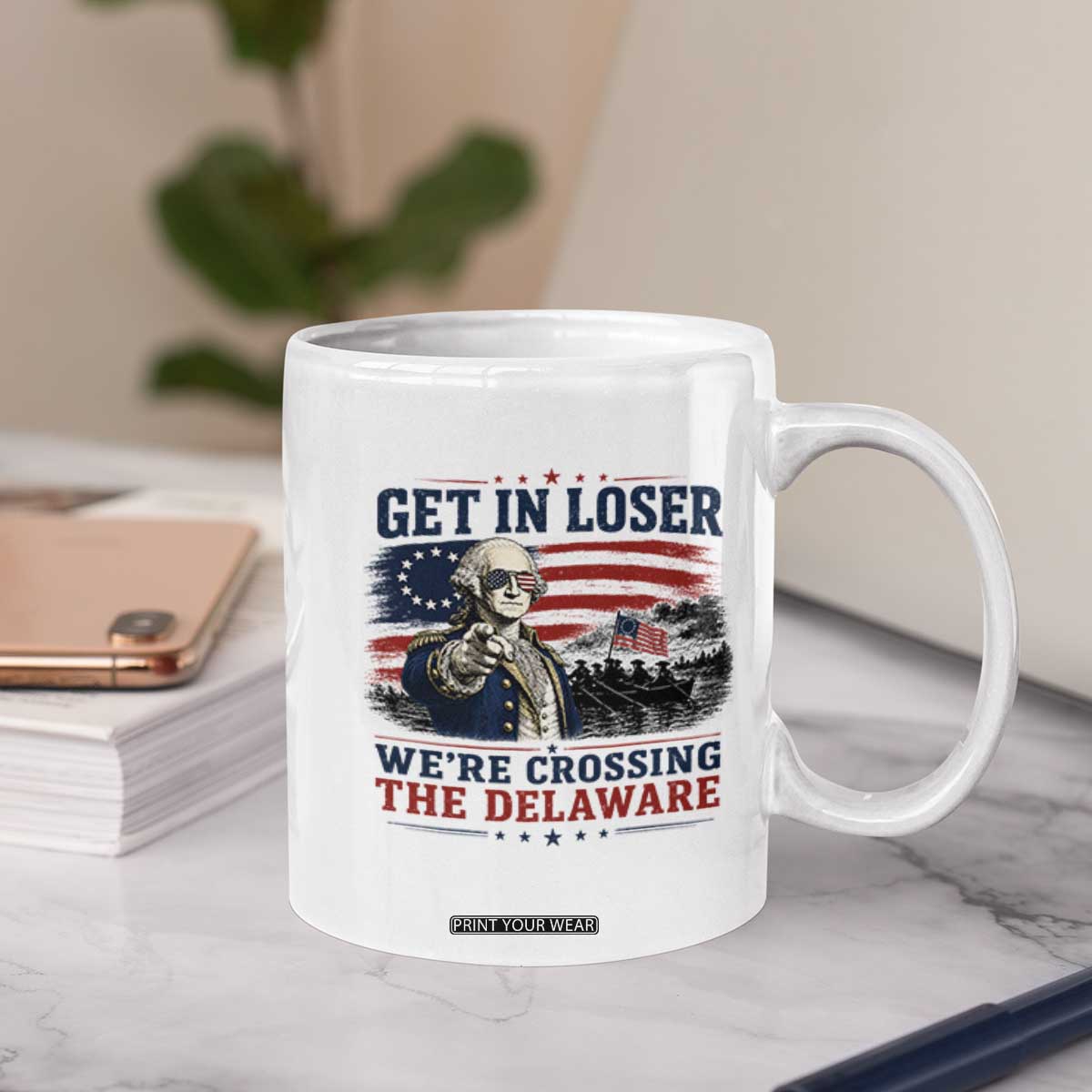 Get In Loser We're Crossing The Delaware Uncle Sam Style Coffee Mug Funny George Washington Pointing Vintage American Flag Patriotic TS02 Print Your Wear
