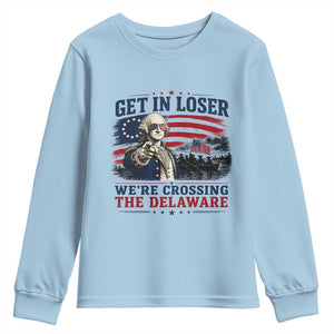 Get In Loser We're Crossing The Delaware Uncle Sam Style Youth Sweatshirt Funny George Washington Pointing Vintage American Flag Patriotic TS02 Light Blue Print Your Wear