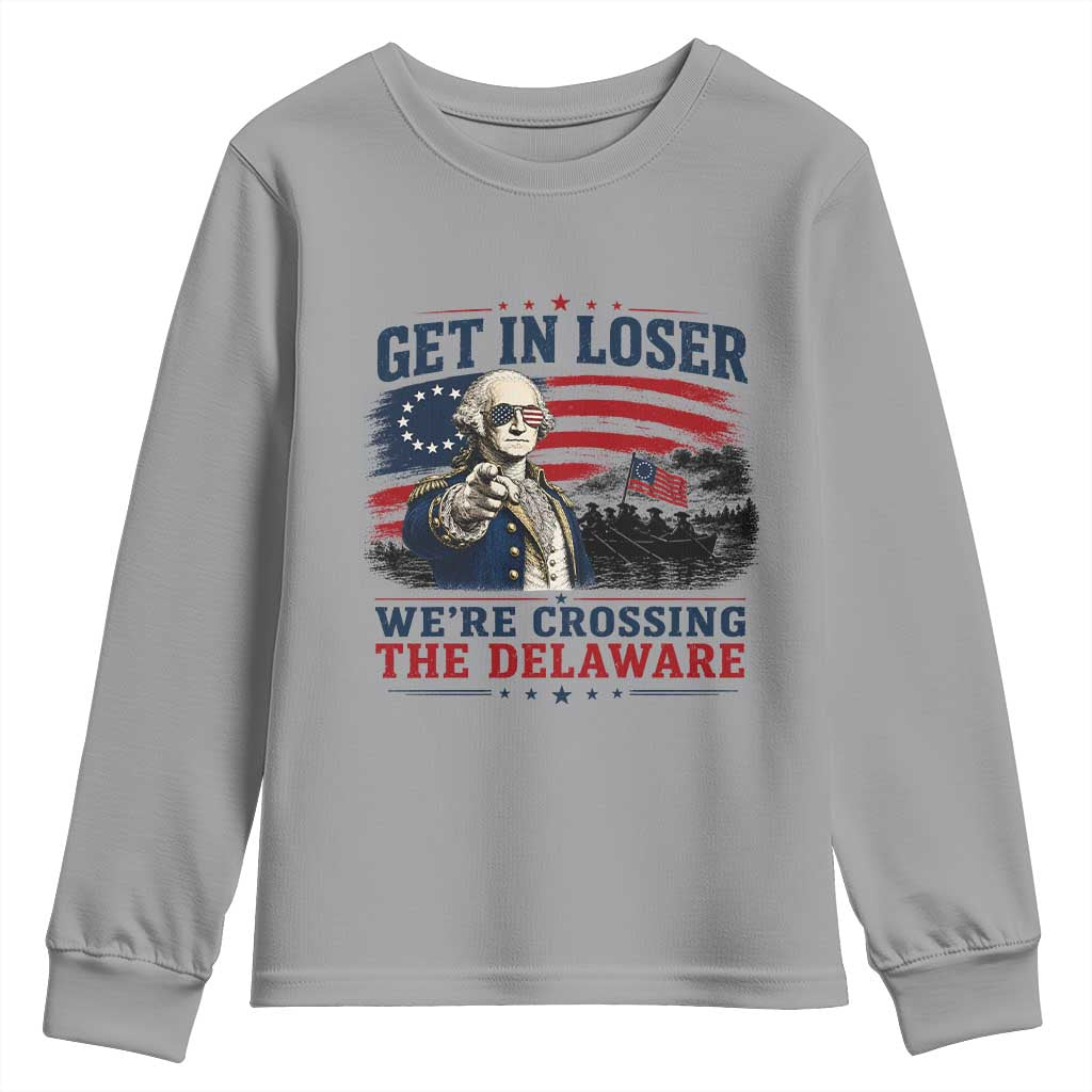 Get In Loser We're Crossing The Delaware Uncle Sam Style Youth Sweatshirt Funny George Washington Pointing Vintage American Flag Patriotic TS02 Sport Gray Print Your Wear