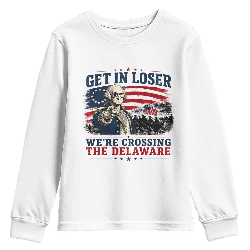 Get In Loser We're Crossing The Delaware Uncle Sam Style Youth Sweatshirt Funny George Washington Pointing Vintage American Flag Patriotic TS02 White Print Your Wear
