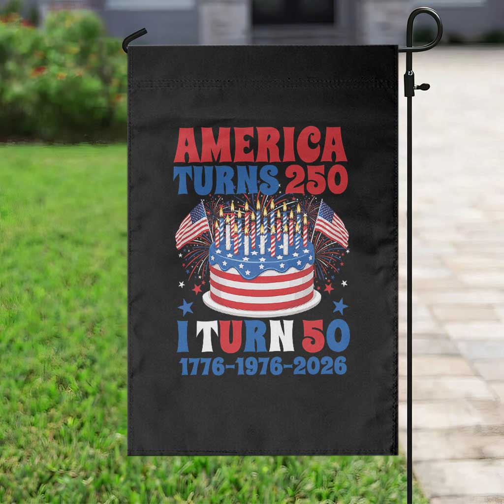 America Turns 250 I Turn 50 Funny 1976 Birthday Garden Flag American Flag Cake 1776 to 2026 Semiquincentennial TS02 Print Your Wear