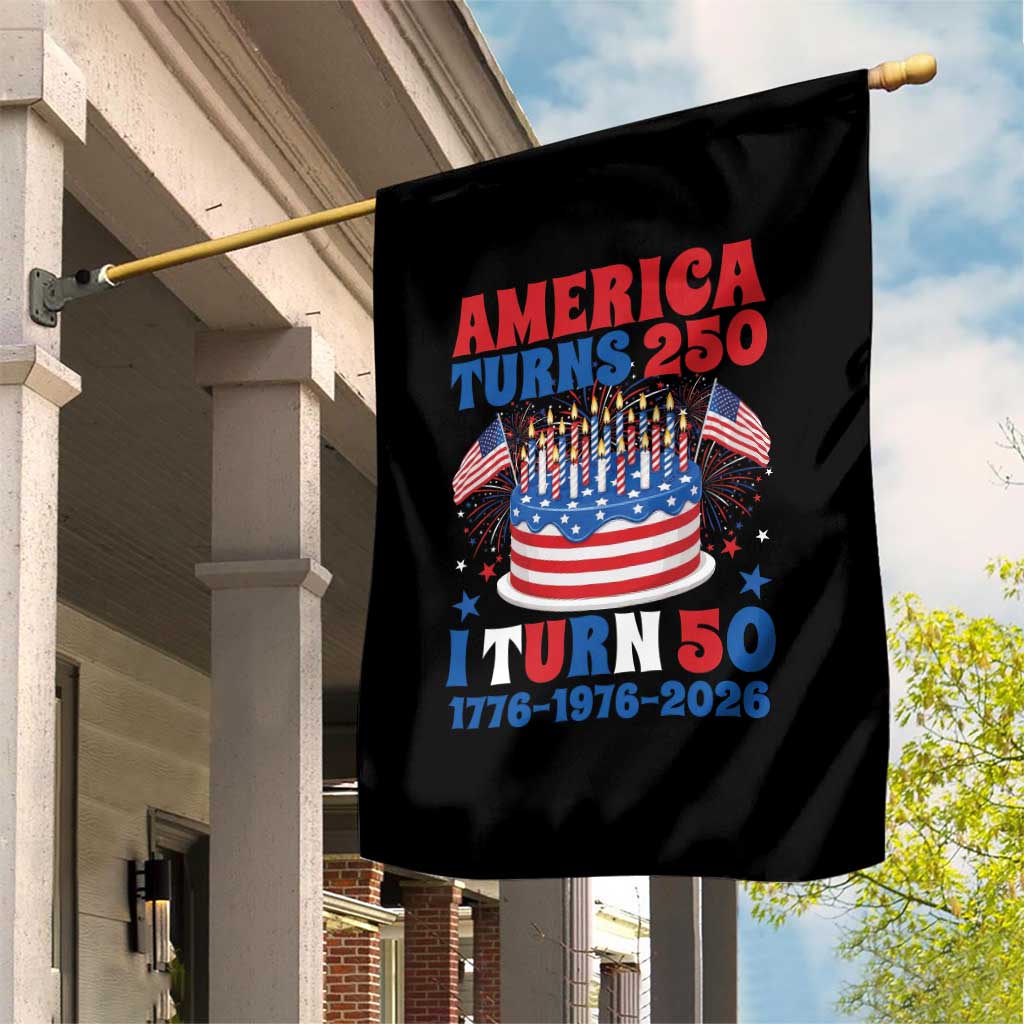 America Turns 250 I Turn 50 Funny 1976 Birthday Garden Flag American Flag Cake 1776 to 2026 Semiquincentennial TS02 Print Your Wear