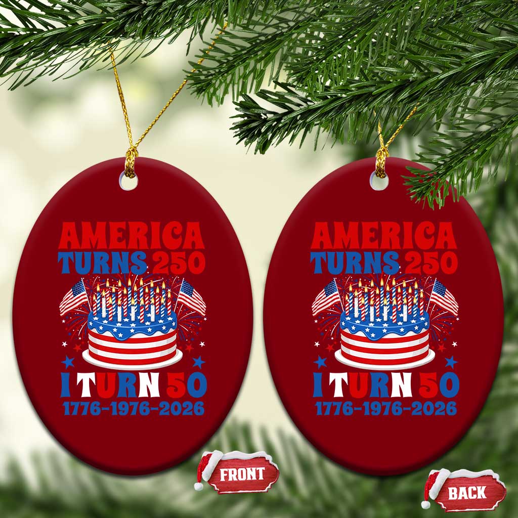 America Turns 250 I Turn 50 Funny 1976 Birthday Ceramic Ornament American Flag Cake 1776 to 2026 Semiquincentennial TS02 Print Your Wear