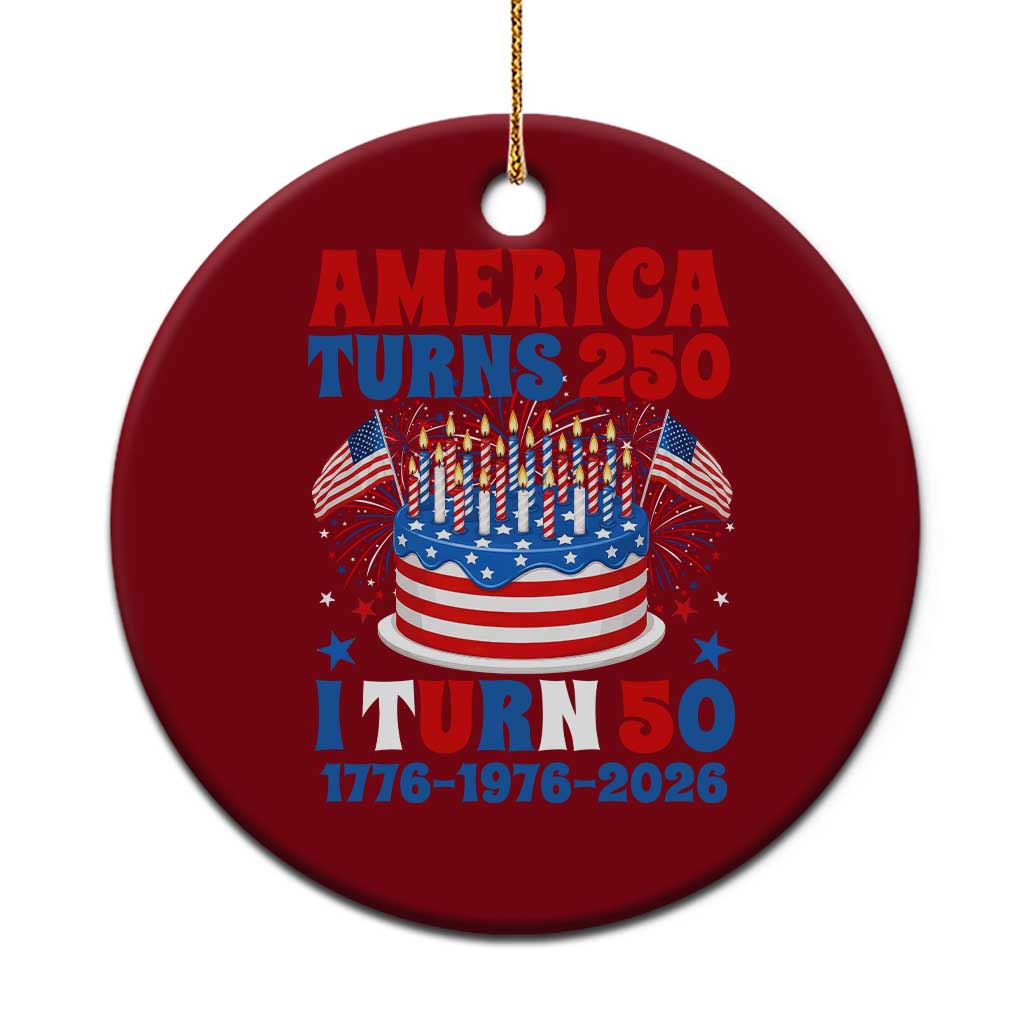 America Turns 250 I Turn 50 Funny 1976 Birthday Ceramic Ornament American Flag Cake 1776 to 2026 Semiquincentennial TS02 1pc Red Print Your Wear