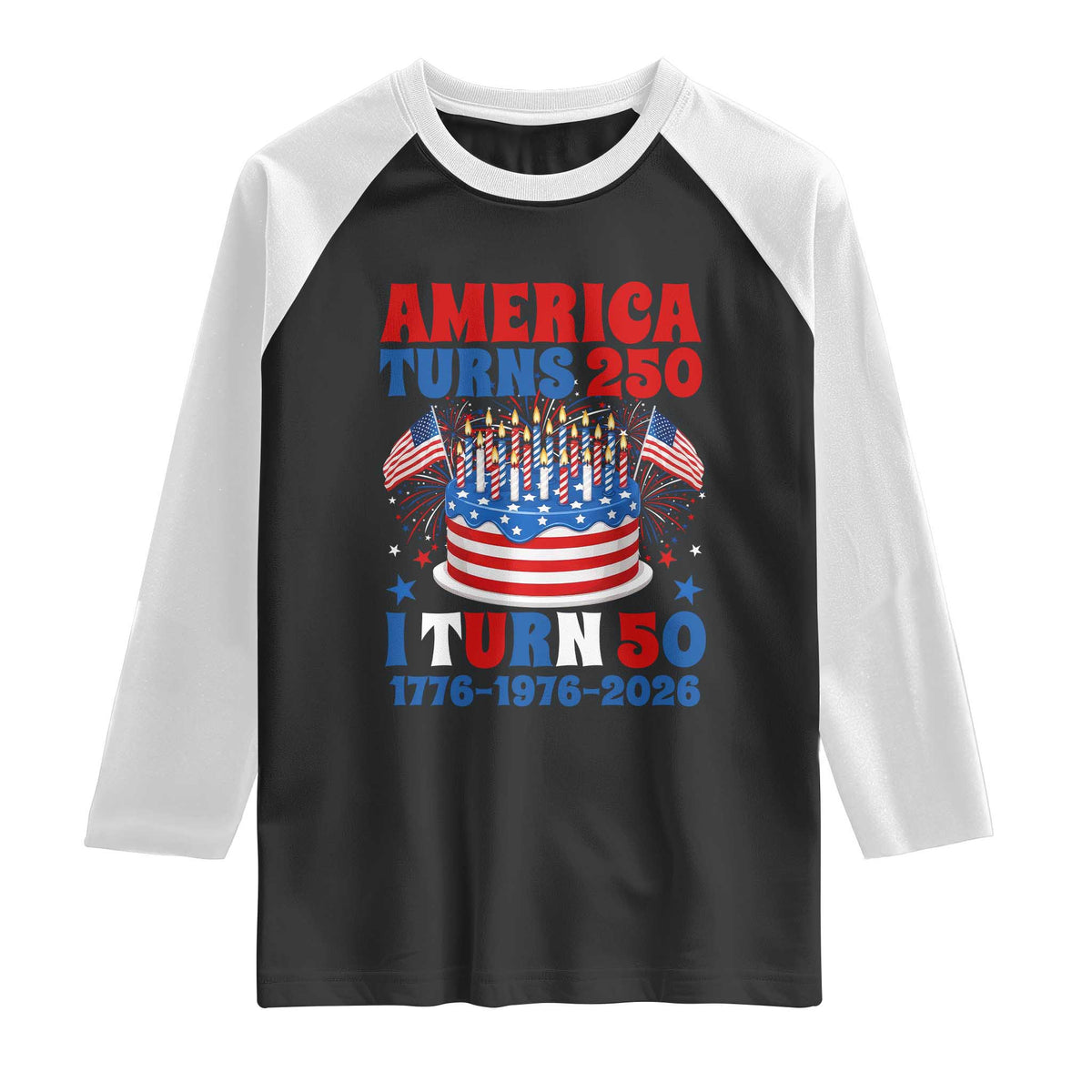 America Turns 250 I Turn 50 Funny 1976 Birthday Raglan Shirt American Flag Cake 1776 to 2026 Semiquincentennial TS02 Black White Print Your Wear