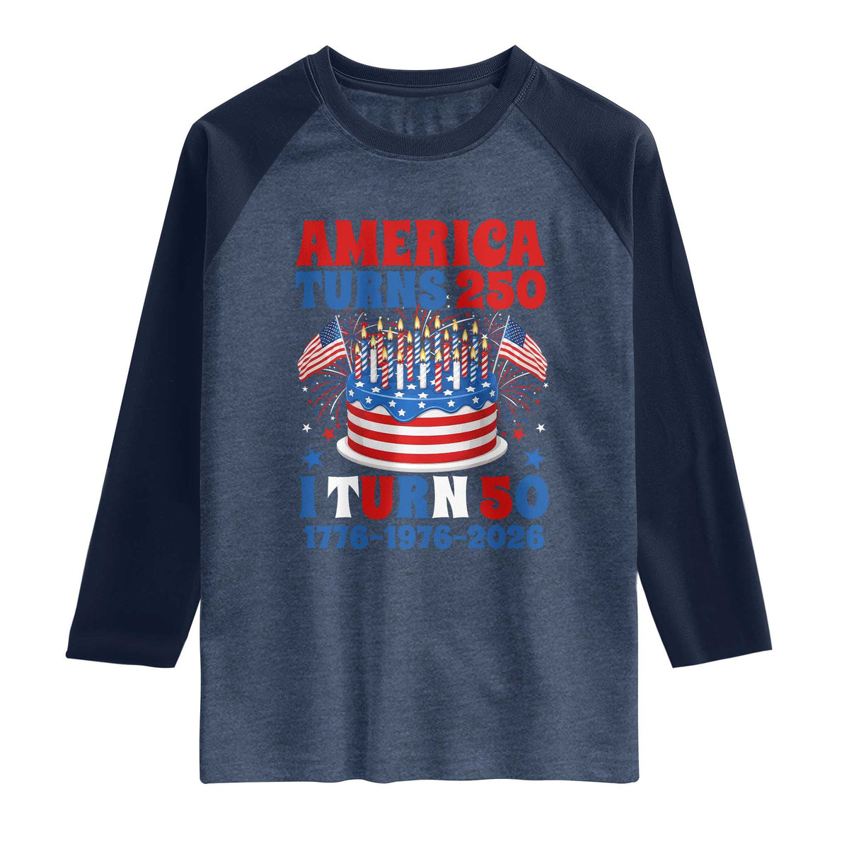 America Turns 250 I Turn 50 Funny 1976 Birthday Raglan Shirt American Flag Cake 1776 to 2026 Semiquincentennial TS02 Heather Denim Navy Print Your Wear