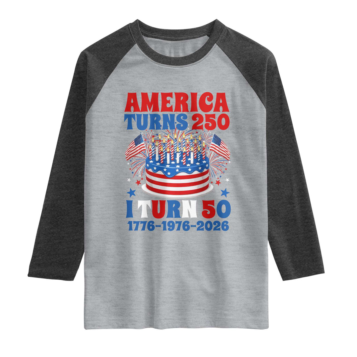 America Turns 250 I Turn 50 Funny 1976 Birthday Raglan Shirt American Flag Cake 1776 to 2026 Semiquincentennial TS02 Heather Gray Heather Charcoal Print Your Wear
