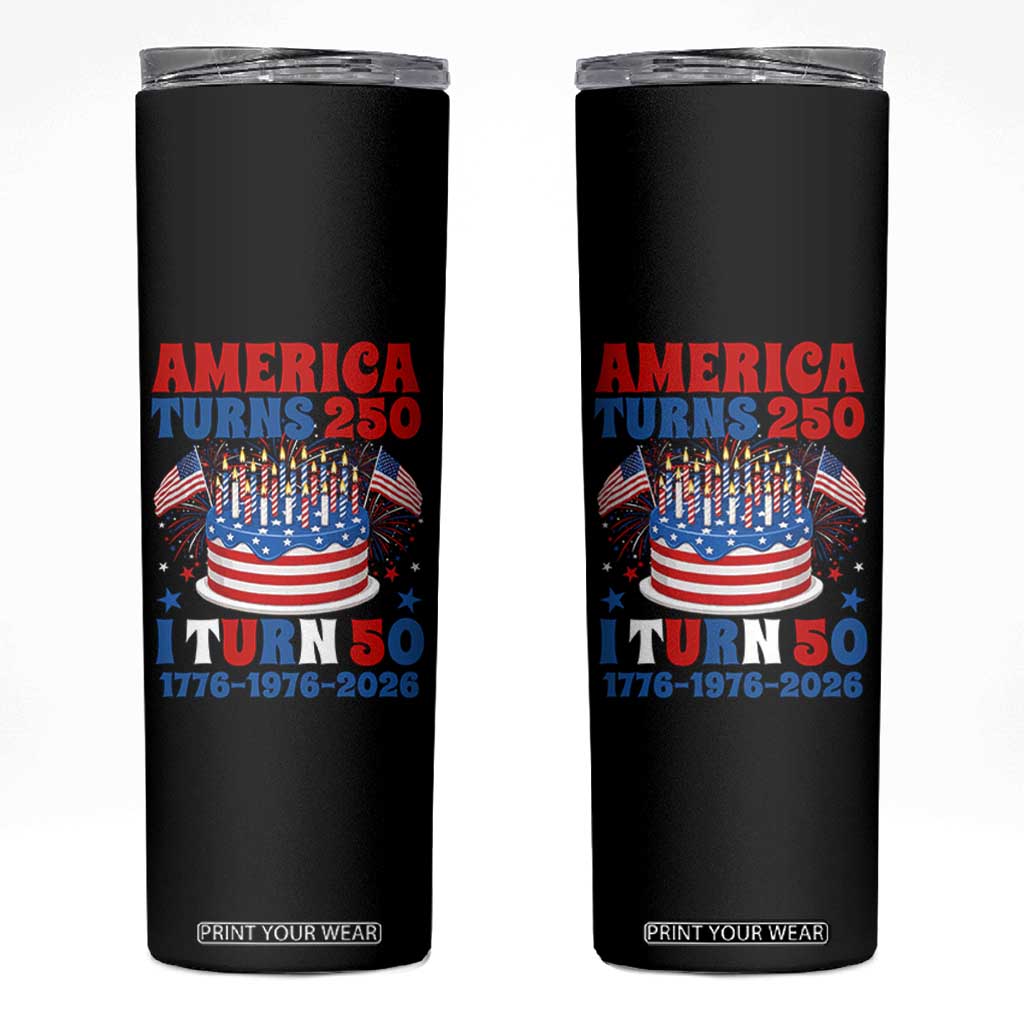 America Turns 250 I Turn 50 Funny 1976 Birthday Skinny Tumbler American Flag Cake 1776 to 2026 Semiquincentennial TS02 Black Print Your Wear