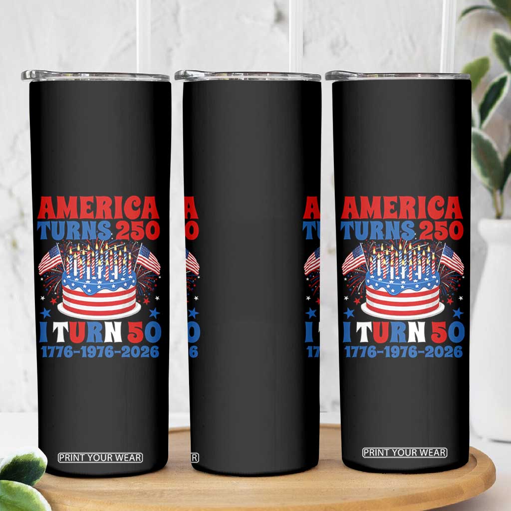 America Turns 250 I Turn 50 Funny 1976 Birthday Skinny Tumbler American Flag Cake 1776 to 2026 Semiquincentennial TS02 Print Your Wear