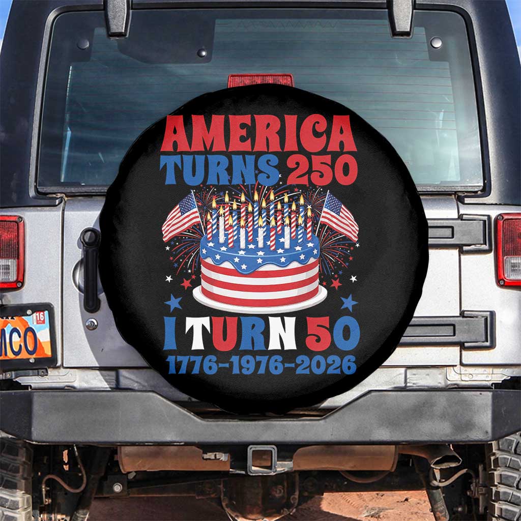 America Turns 250 I Turn 50 Funny 1976 Birthday Spare Tire Cover American Flag Cake 1776 to 2026 Semiquincentennial TS02 No hole Black Print Your Wear
