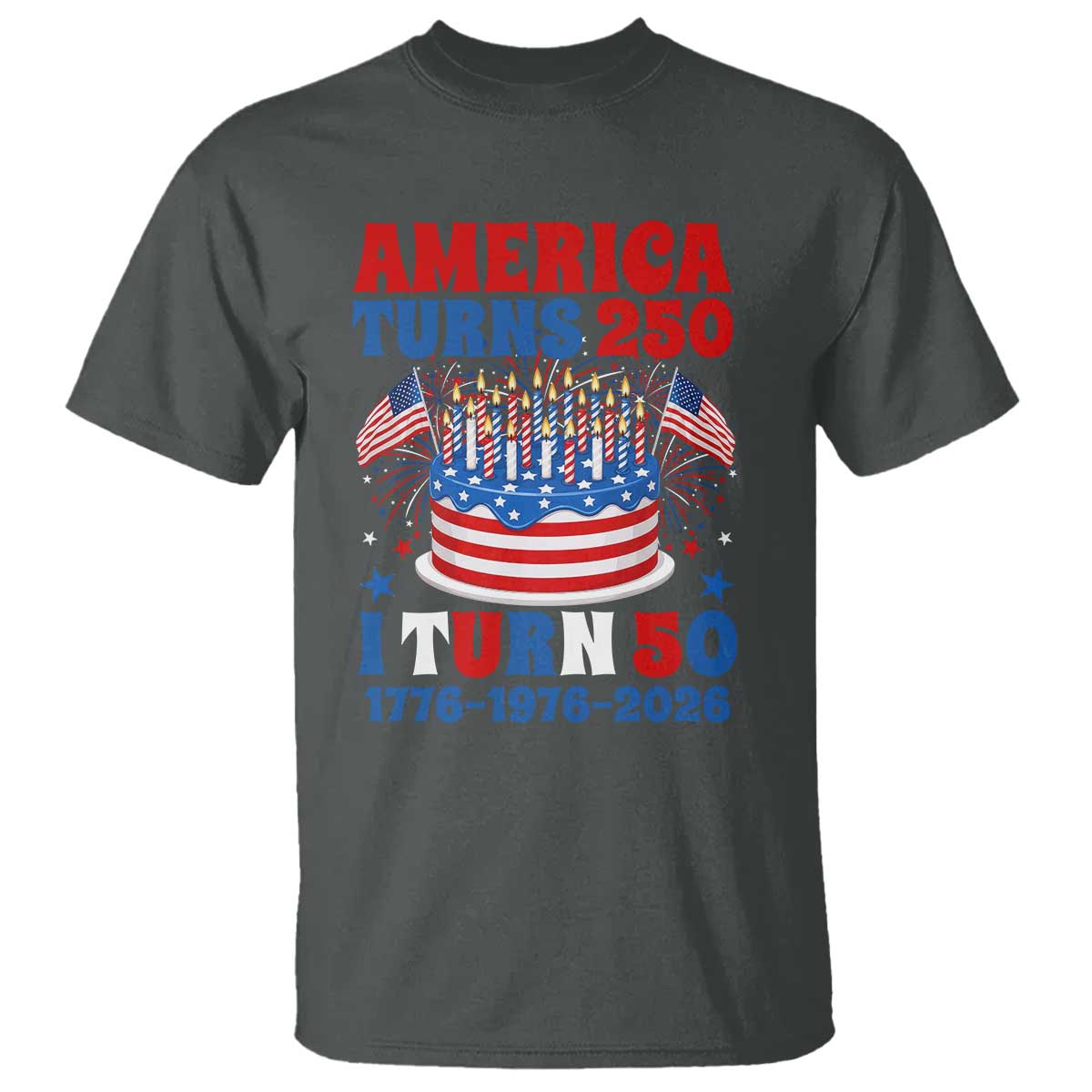 America Turns 250 I Turn 50 Funny 1976 Birthday T Shirt American Flag Cake 1776 to 2026 Semiquincentennial TS02 Dark Heather Print Your Wear