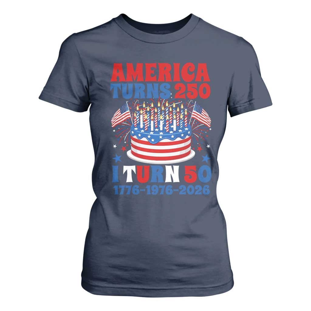 America Turns 250 I Turn 50 Funny 1976 Birthday T Shirt For Women American Flag Cake 1776 to 2026 Semiquincentennial TS02 Navy Print Your Wear