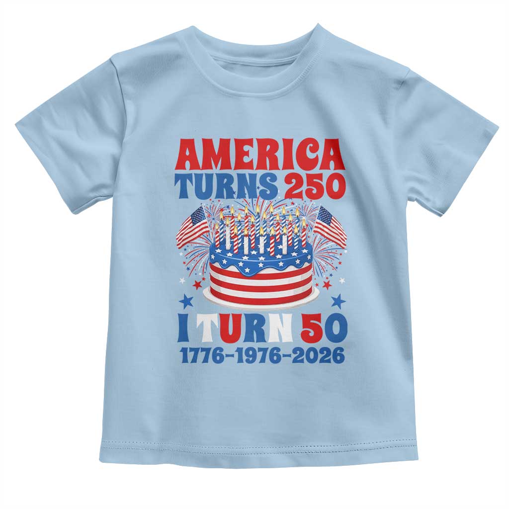 America Turns 250 I Turn 50 Funny 1976 Birthday Toddler T Shirt American Flag Cake 1776 to 2026 Semiquincentennial TS02 Light Blue Print Your Wear