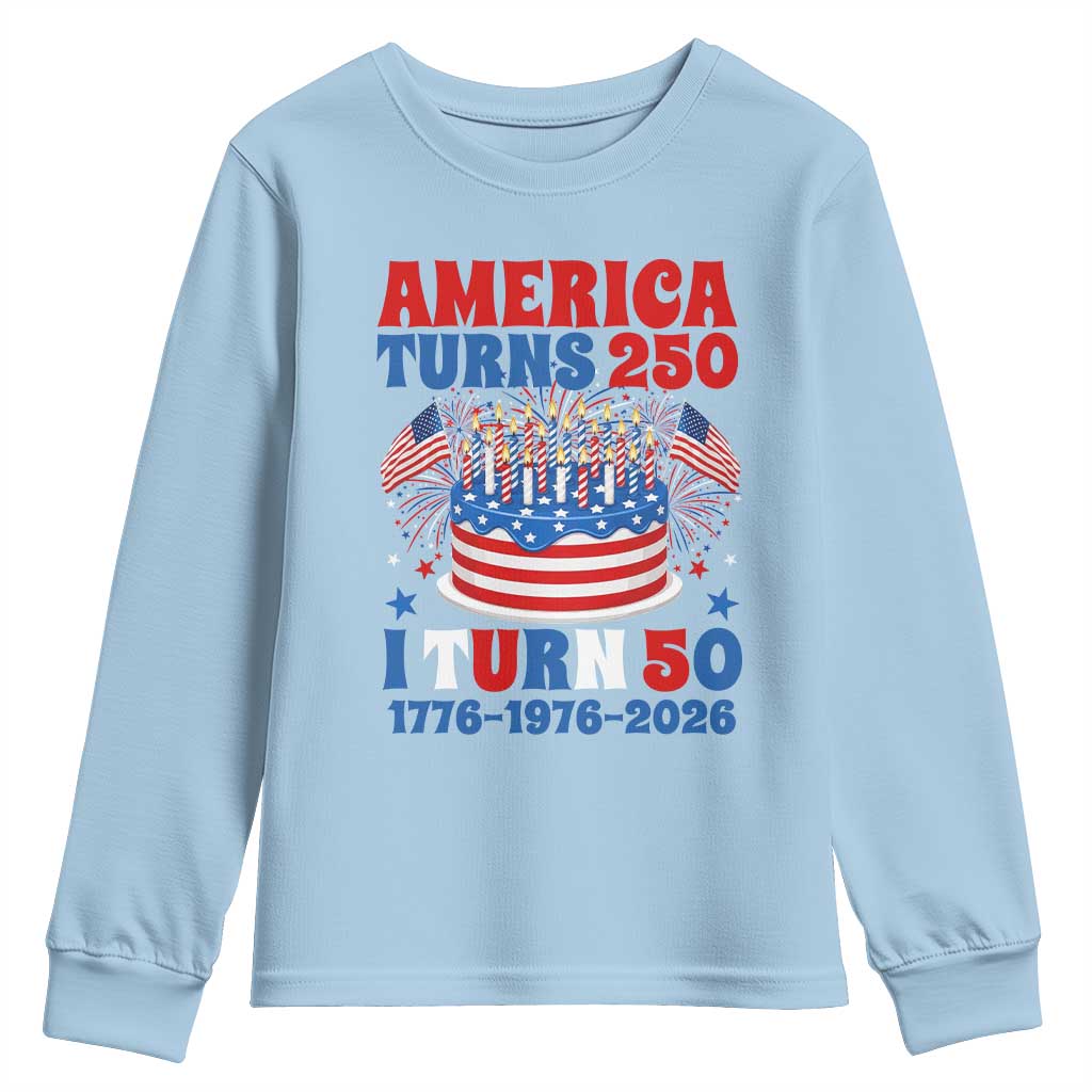 America Turns 250 I Turn 50 Funny 1976 Birthday Youth Sweatshirt American Flag Cake 1776 to 2026 Semiquincentennial TS02 Light Blue Print Your Wear