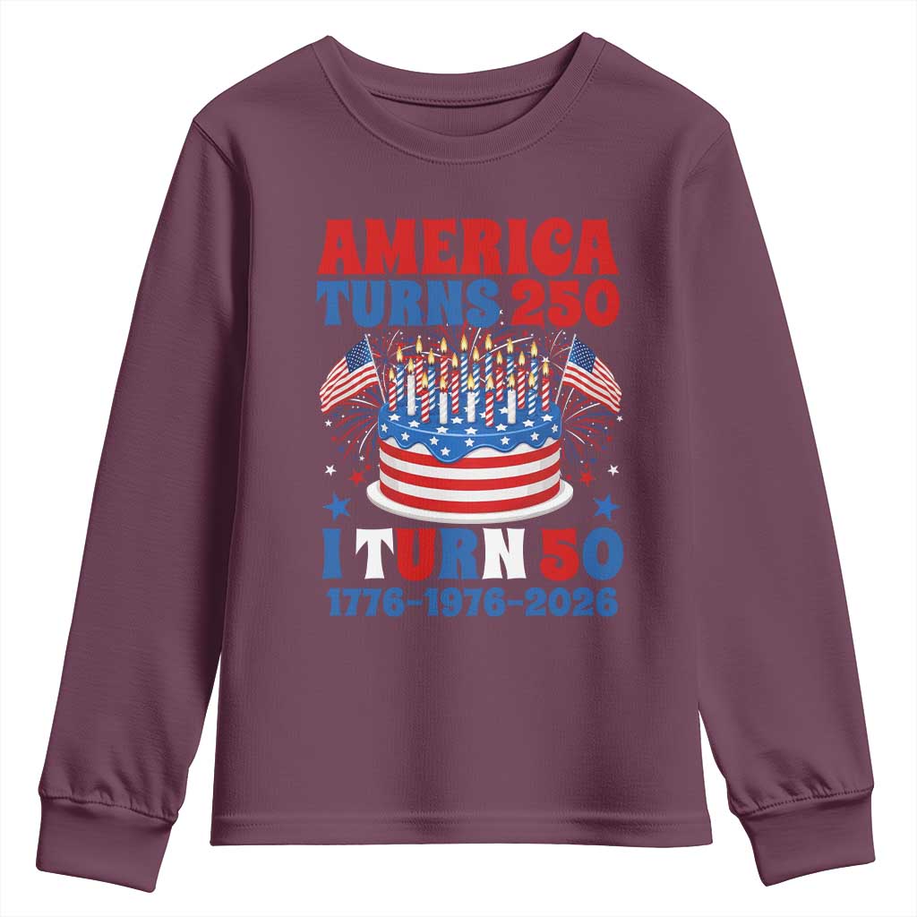 America Turns 250 I Turn 50 Funny 1976 Birthday Youth Sweatshirt American Flag Cake 1776 to 2026 Semiquincentennial TS02 Maroon Print Your Wear