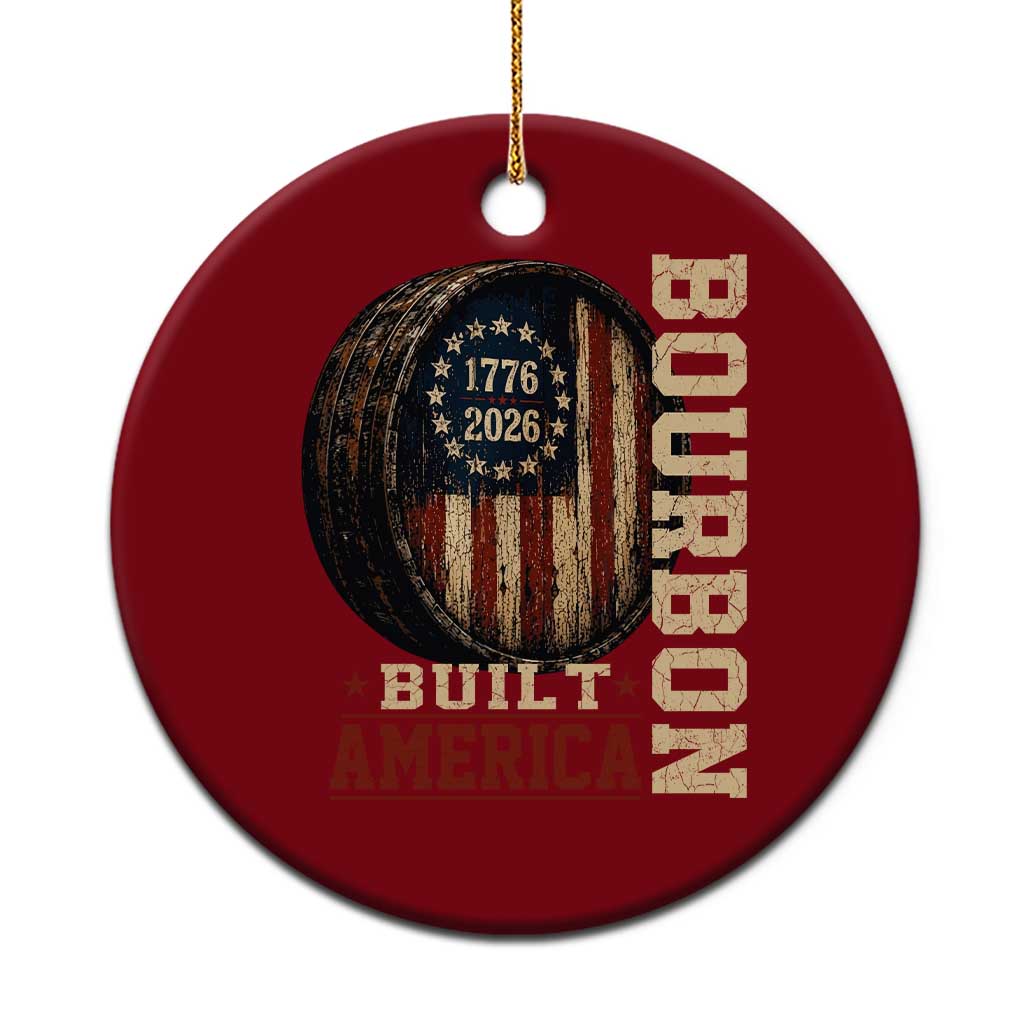 Bourbon Built America Vintage Distressed Graphic Ceramic Ornament American Flag Whiskey Barrel 1776 to 2026 Semiquincentennial Patriotic TS02 1pc Red Print Your Wear