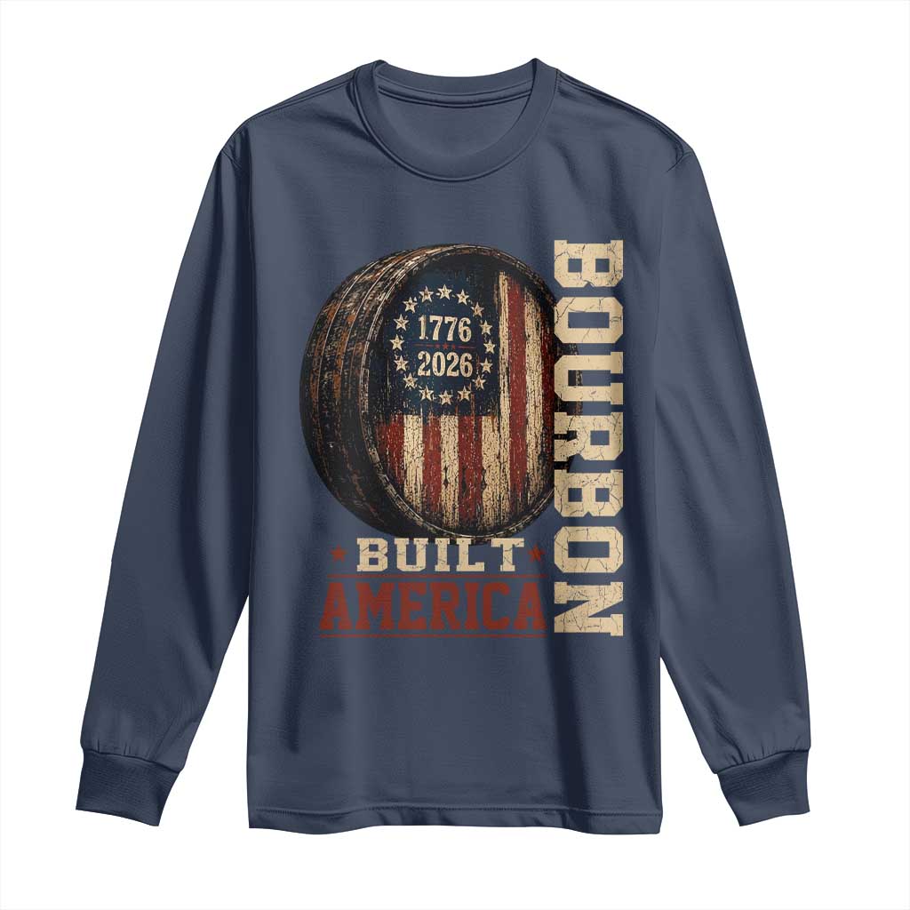 Bourbon Built America Vintage Distressed Graphic Long Sleeve Shirt American Flag Whiskey Barrel 1776 to 2026 Semiquincentennial Patriotic TS02 Navy Print Your Wear
