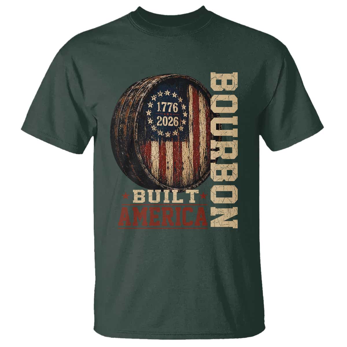 Bourbon Built America Vintage Distressed Graphic T Shirt American Flag Whiskey Barrel 1776 to 2026 Semiquincentennial Patriotic TS02 Dark Forest Green Print Your Wear