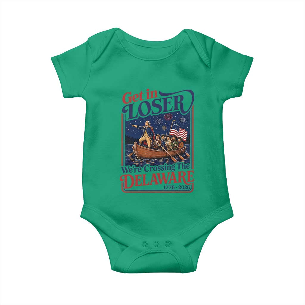 Get In Loser We're Crossing The Delaware 1776 to 2026 Retro Baby Onesie Funny George Washington Patriotic Fireworks Semiquincentennial