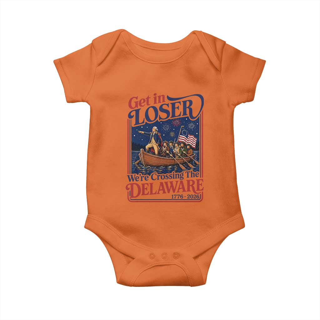 Get In Loser We're Crossing The Delaware 1776 to 2026 Retro Baby Onesie Funny George Washington Patriotic Fireworks Semiquincentennial