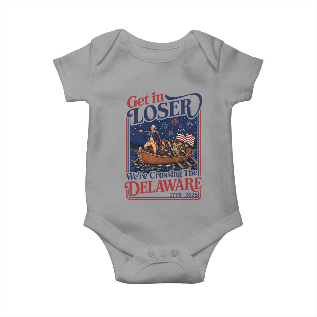 Get In Loser We're Crossing The Delaware 1776 to 2026 Retro Baby Onesie Funny George Washington Patriotic Fireworks Semiquincentennial