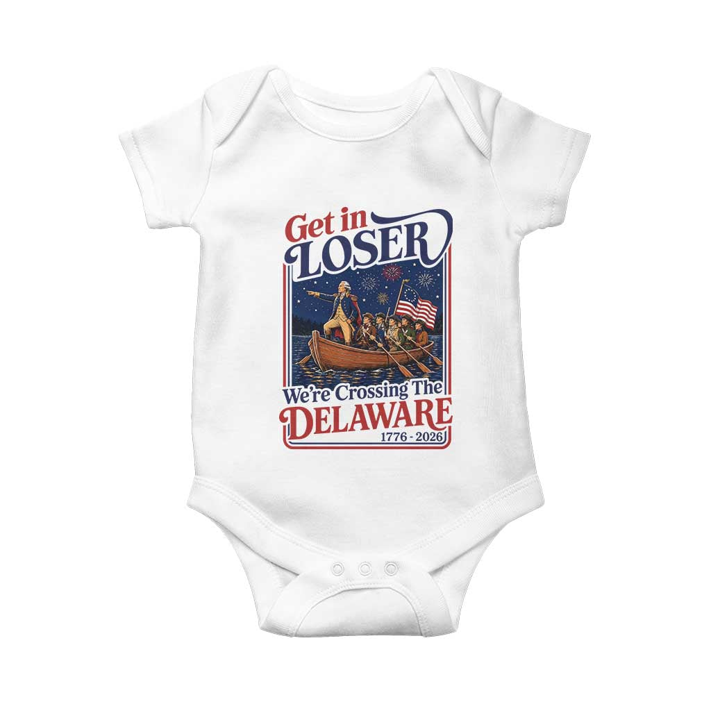Get In Loser We're Crossing The Delaware 1776 to 2026 Retro Baby Onesie Funny George Washington Patriotic Fireworks Semiquincentennial