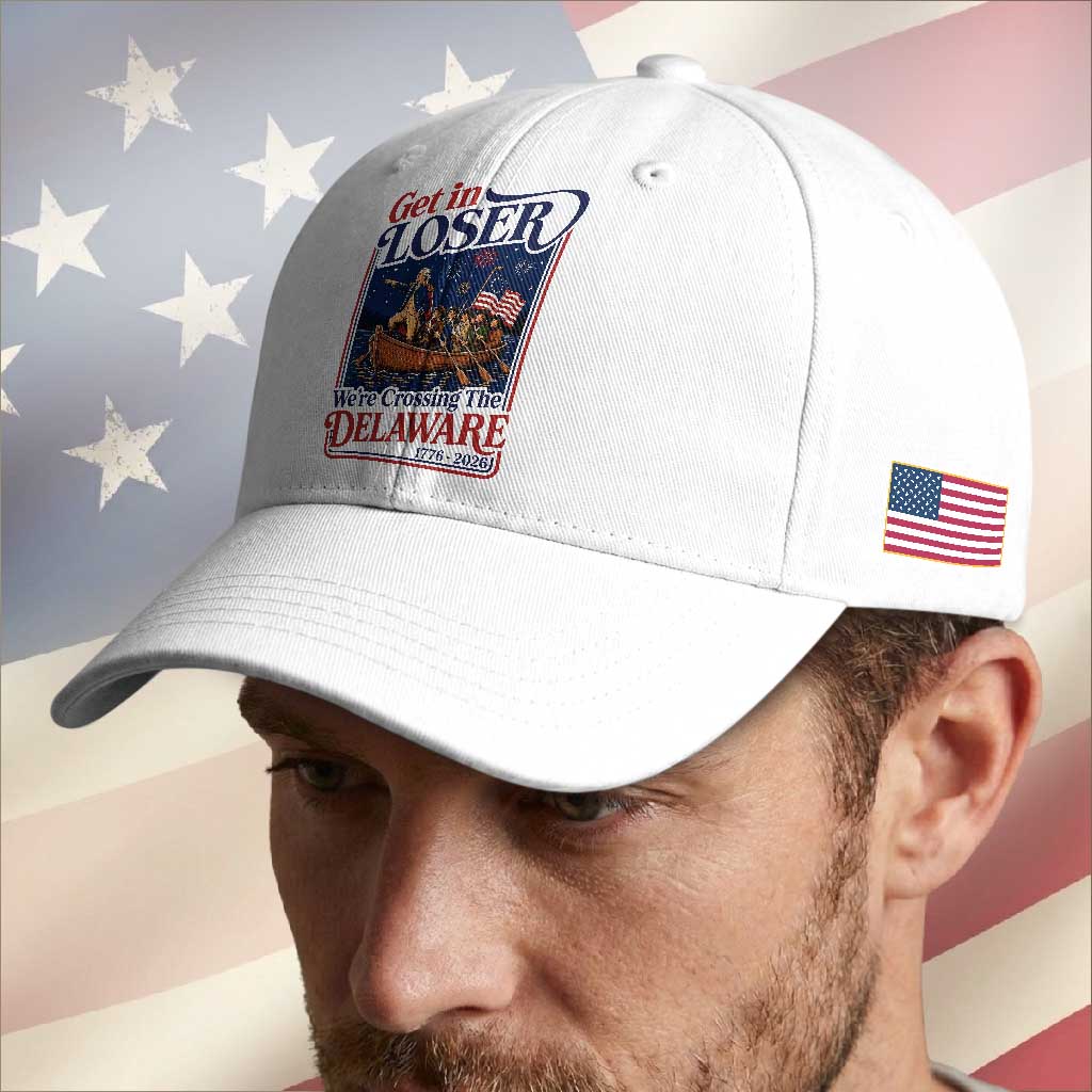 Get In Loser We're Crossing The Delaware 1776 to 2026 Retro Baseball Cap Funny George Washington Patriotic Fireworks Semiquincentennial