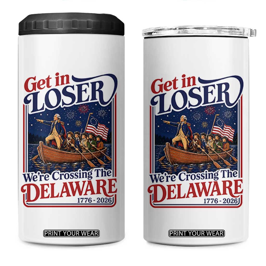 Get In Loser We're Crossing The Delaware 1776 to 2026 Retro 4 in 1 Can Cooler Tumbler Funny George Washington Patriotic Fireworks Semiquincentennial