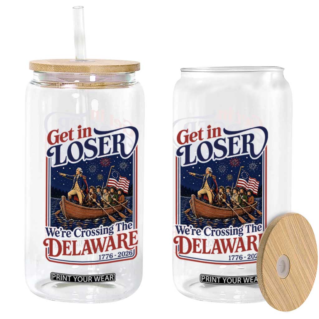 Get In Loser We're Crossing The Delaware 1776 to 2026 Retro Glass Can Funny George Washington Patriotic Fireworks Semiquincentennial