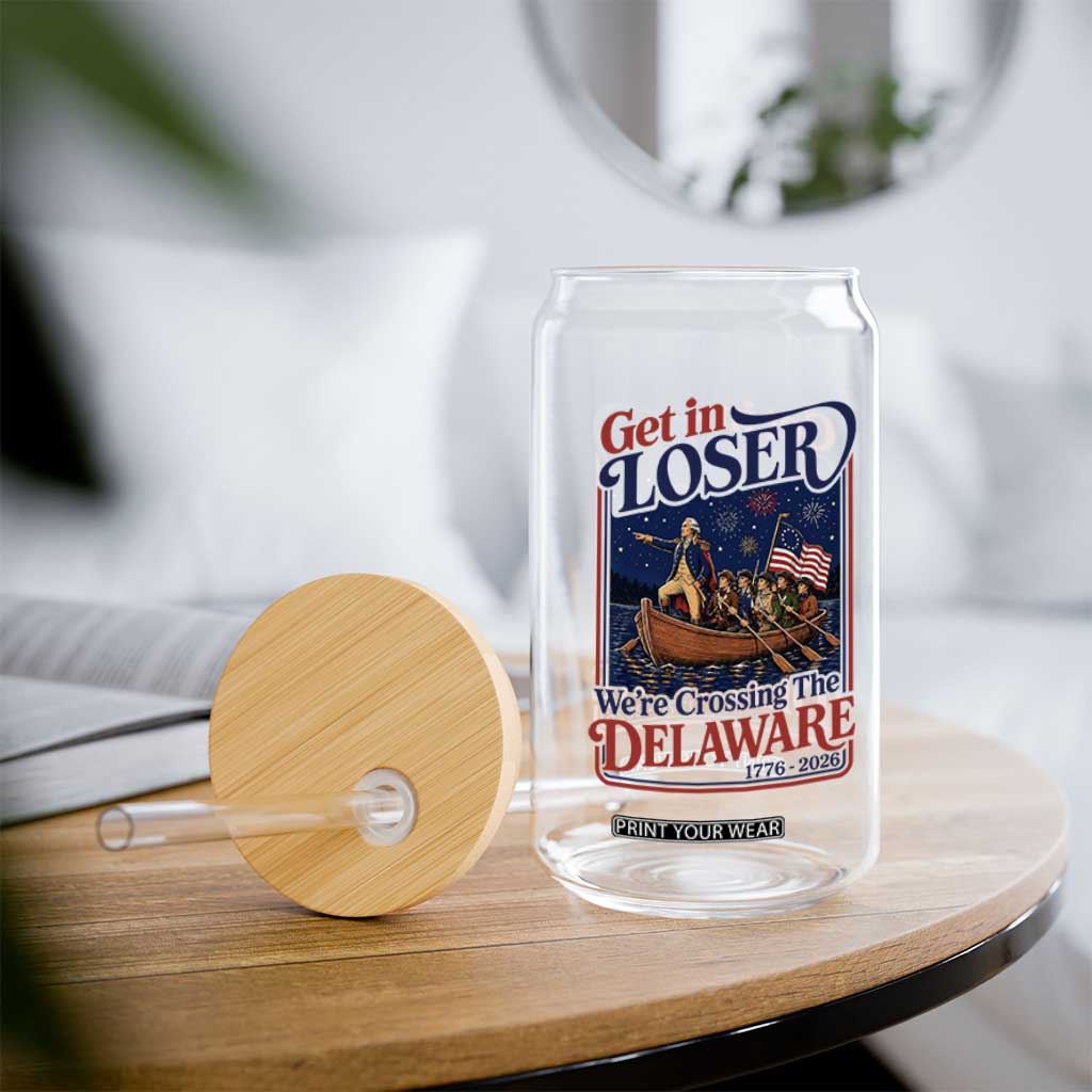 Get In Loser We're Crossing The Delaware 1776 to 2026 Retro Glass Can Funny George Washington Patriotic Fireworks Semiquincentennial