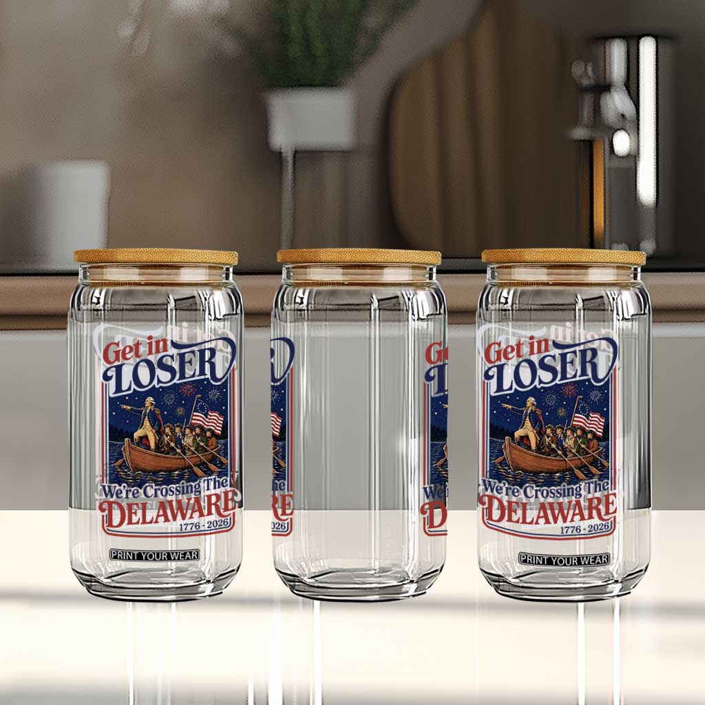 Get In Loser We're Crossing The Delaware 1776 to 2026 Retro Glass Can Funny George Washington Patriotic Fireworks Semiquincentennial