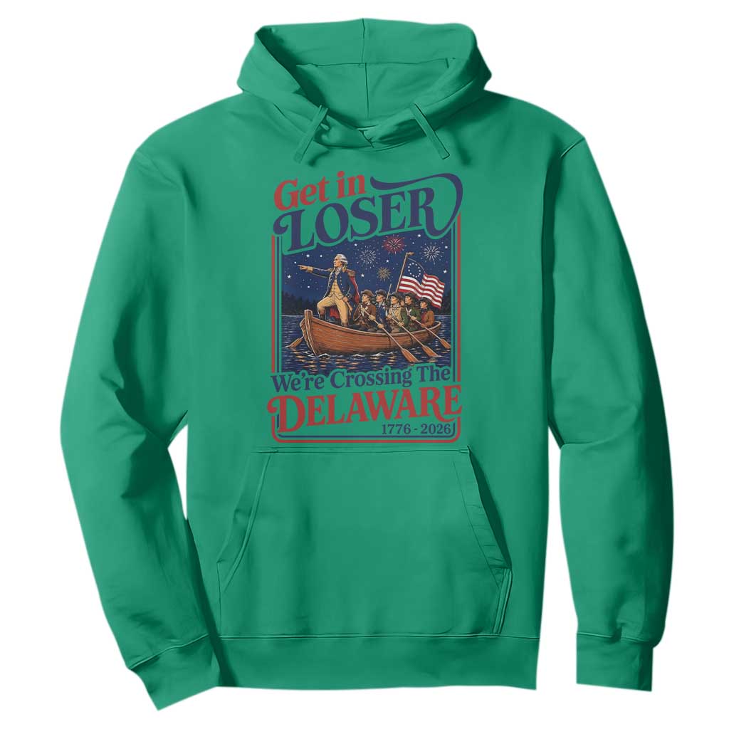 Get In Loser We're Crossing The Delaware 1776 to 2026 Retro Hoodie Funny George Washington Patriotic Fireworks Semiquincentennial
