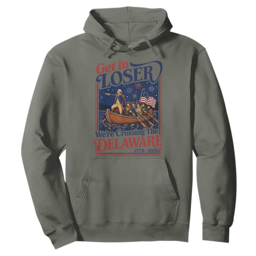 Get In Loser We're Crossing The Delaware 1776 to 2026 Retro Hoodie Funny George Washington Patriotic Fireworks Semiquincentennial