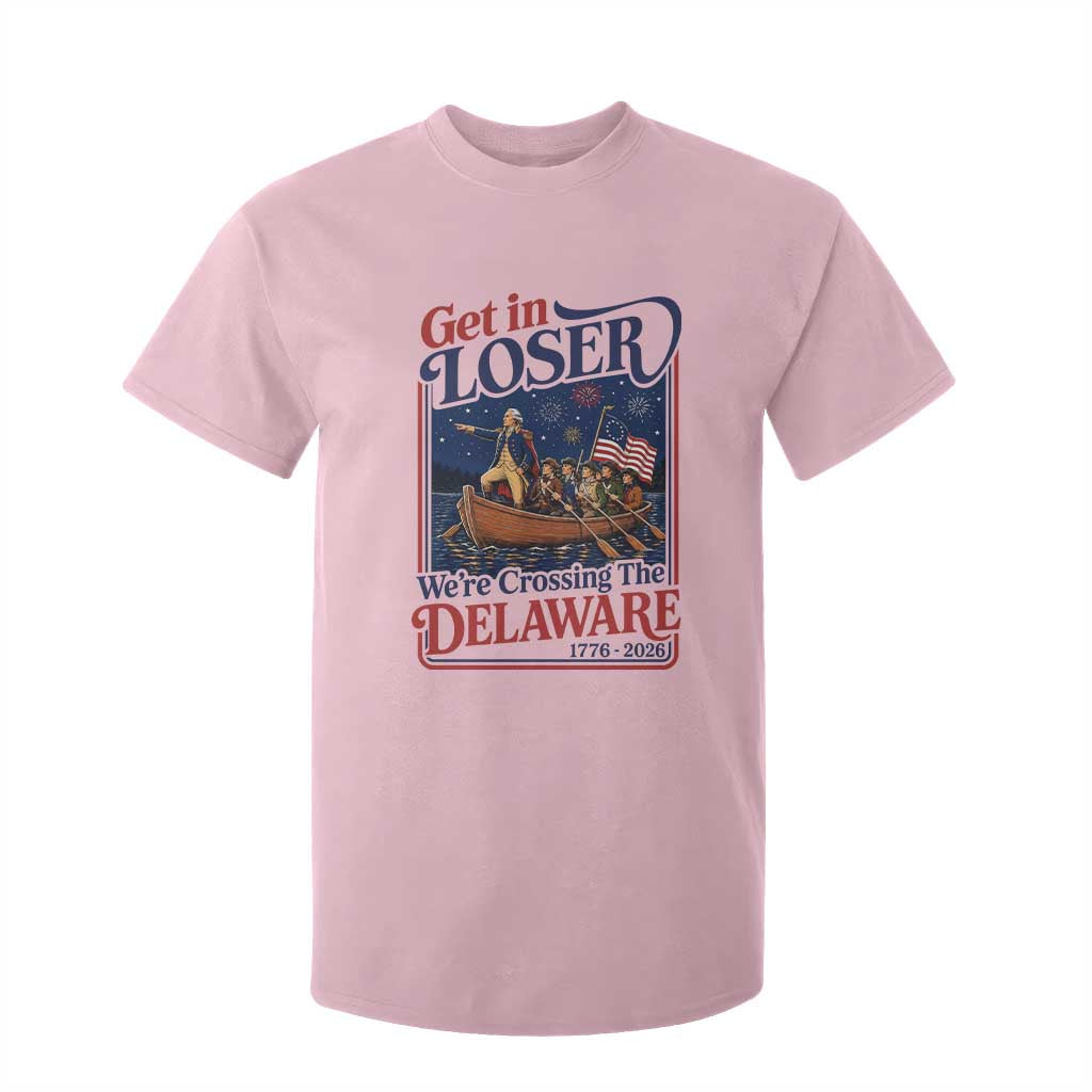 Get In Loser We're Crossing The Delaware 1776 to 2026 Retro T Shirt For Kid Funny George Washington Patriotic Fireworks Semiquincentennial