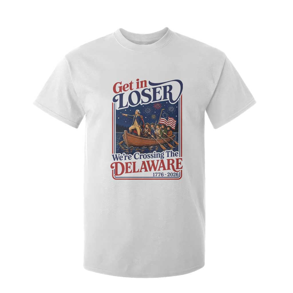 Get In Loser We're Crossing The Delaware 1776 to 2026 Retro T Shirt For Kid Funny George Washington Patriotic Fireworks Semiquincentennial