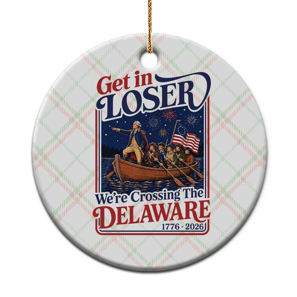 Get In Loser We're Crossing The Delaware 1776 to 2026 Retro Ceramic Ornament Funny George Washington Patriotic Fireworks Semiquincentennial