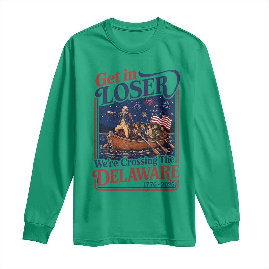 Get In Loser We're Crossing The Delaware 1776 to 2026 Retro Long Sleeve Shirt Funny George Washington Patriotic Fireworks Semiquincentennial