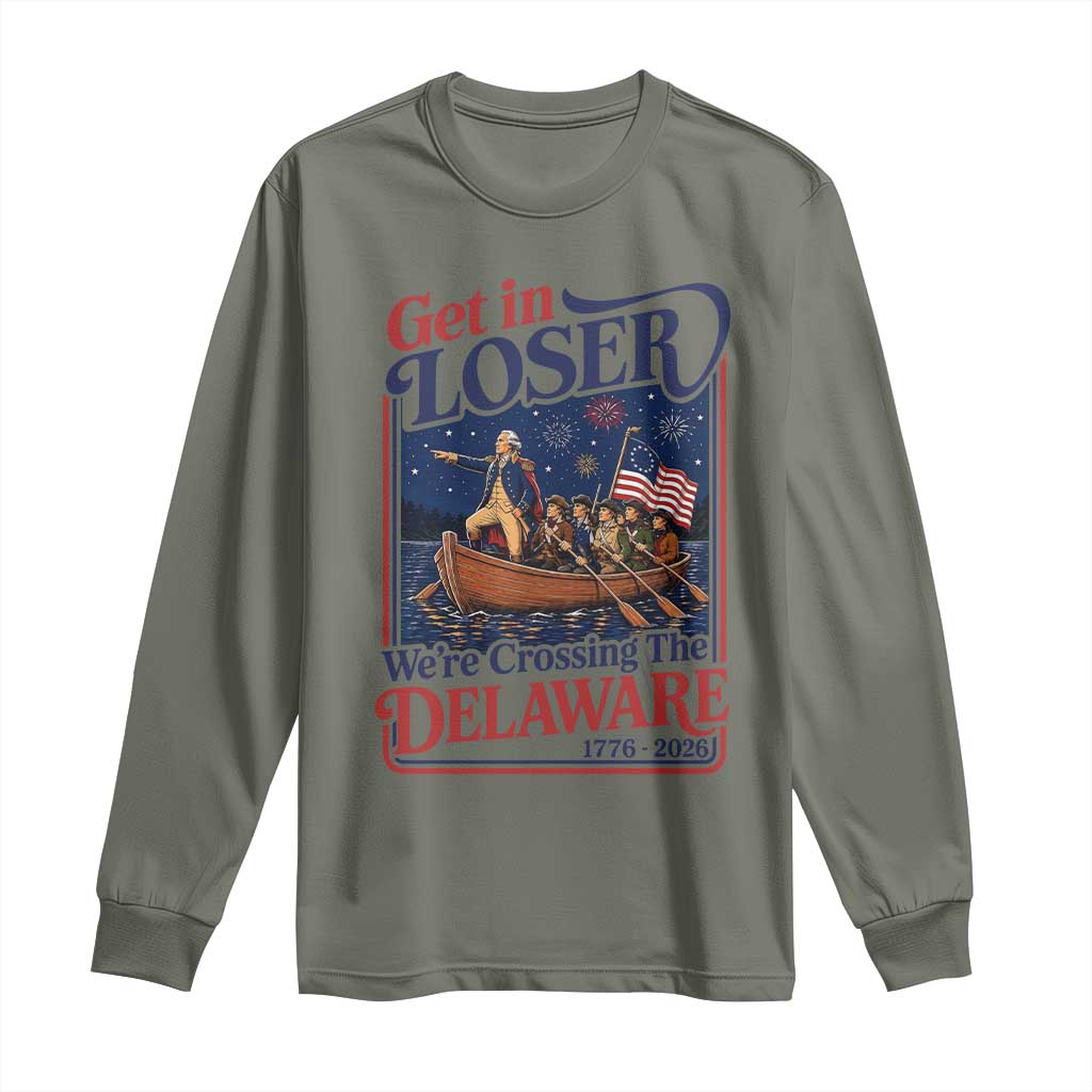Get In Loser We're Crossing The Delaware 1776 to 2026 Retro Long Sleeve Shirt Funny George Washington Patriotic Fireworks Semiquincentennial