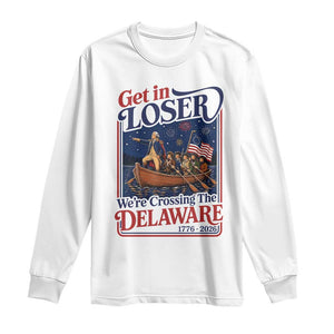 Get In Loser We're Crossing The Delaware 1776 to 2026 Retro Long Sleeve Shirt Funny George Washington Patriotic Fireworks Semiquincentennial