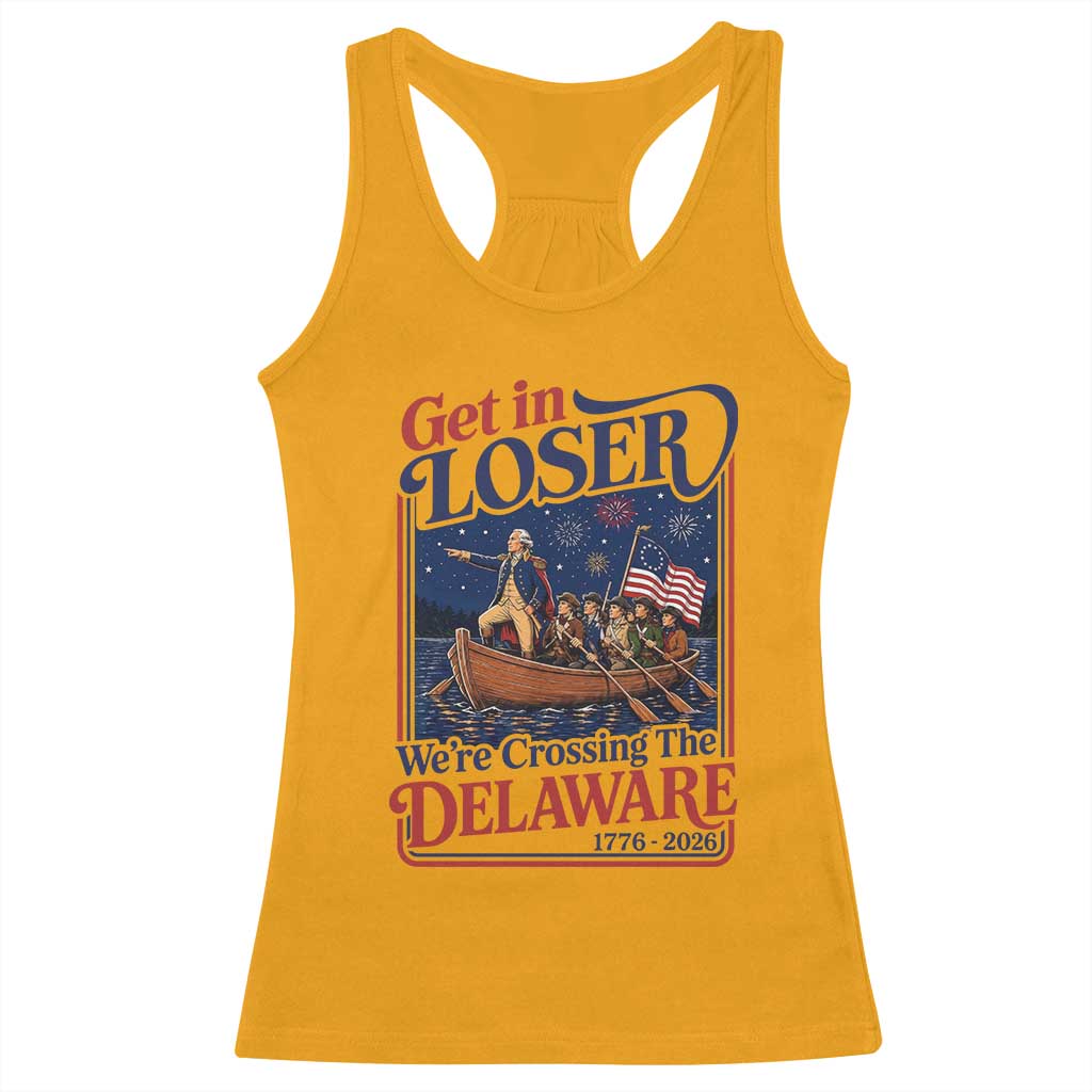 Get In Loser We're Crossing The Delaware 1776 to 2026 Retro Racerback Tank Top Funny George Washington Patriotic Fireworks Semiquincentennial