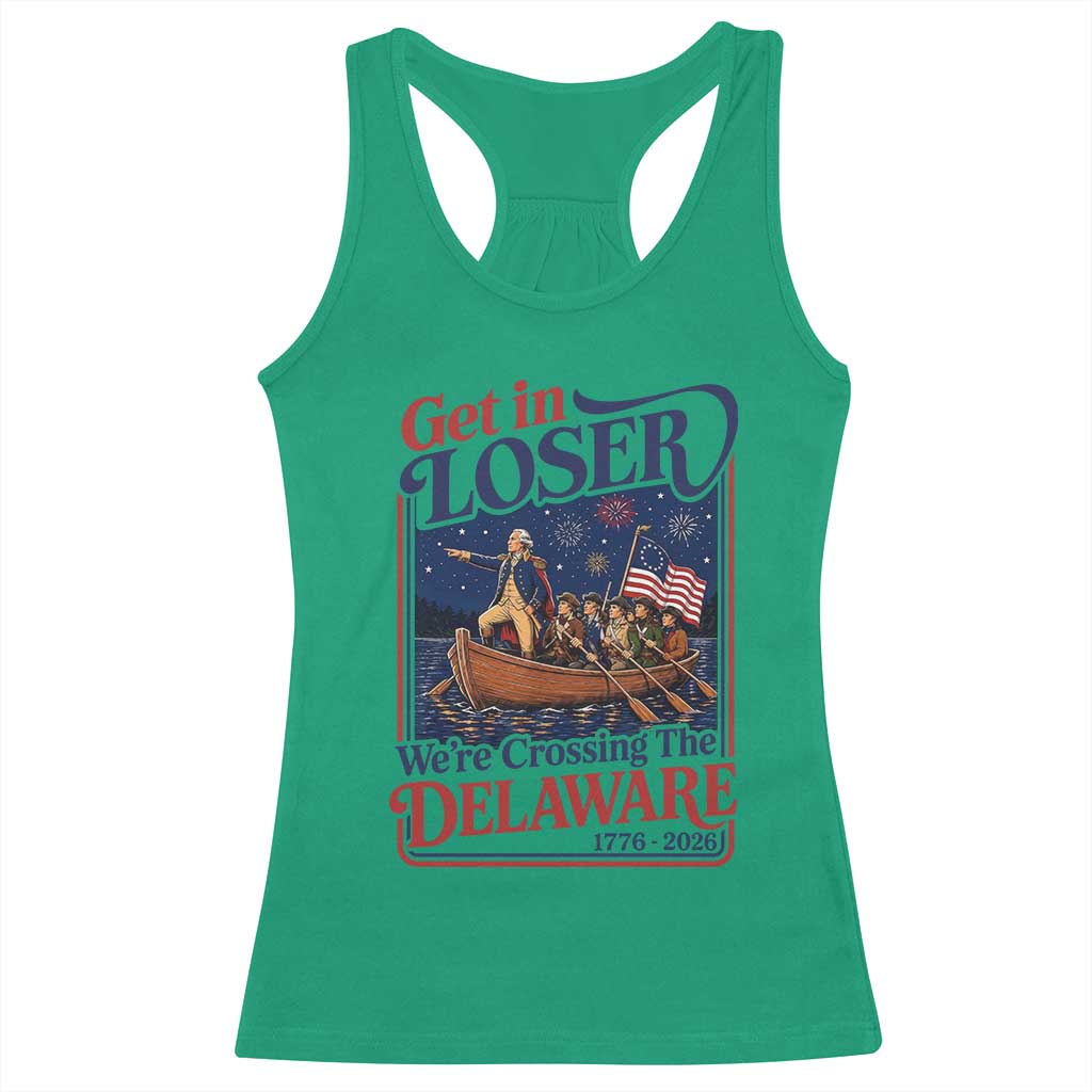 Get In Loser We're Crossing The Delaware 1776 to 2026 Retro Racerback Tank Top Funny George Washington Patriotic Fireworks Semiquincentennial