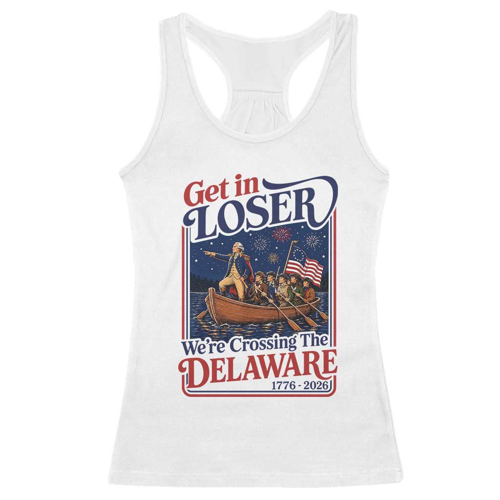 Get In Loser We're Crossing The Delaware 1776 to 2026 Retro Racerback Tank Top Funny George Washington Patriotic Fireworks Semiquincentennial